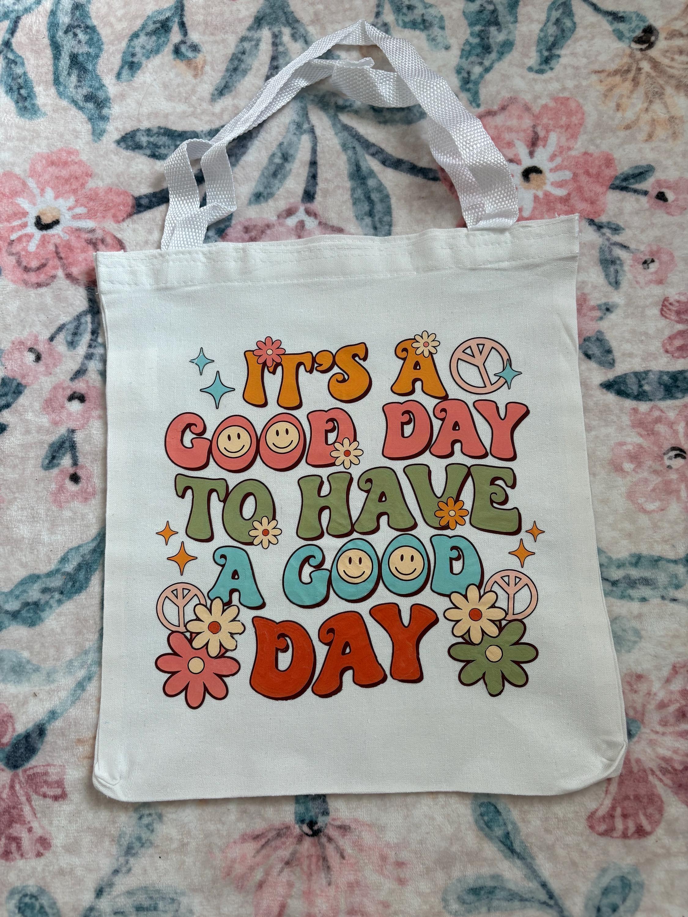 It's A Good Day To Have A Good Day Tote Bag